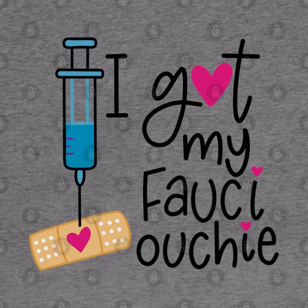 I Got My Fauci Ouchie by The Paintbox Letters